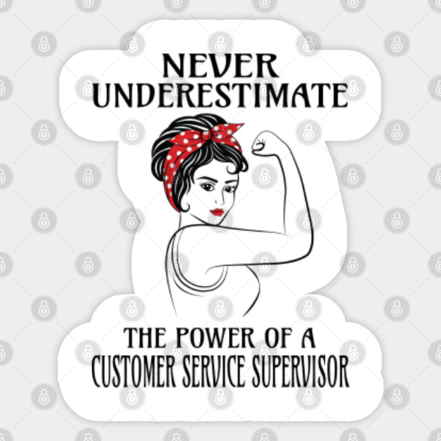 Never Underestimate Customer Service Supervisor Customer Service Supervisor Sticker Teepublic