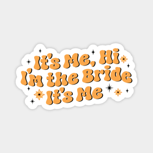 It's me hi i'm the bride it's me - gift for bride Magnet