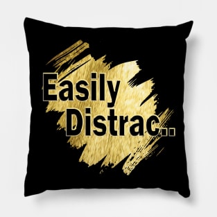 Easily Distrac.. Pillow