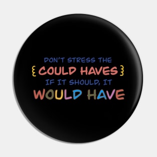 Don’t stree the could haves. If it should, it would have Pin