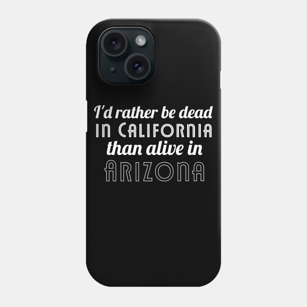 Id rather be dead in california than alive in arizona Phone Case by miamia