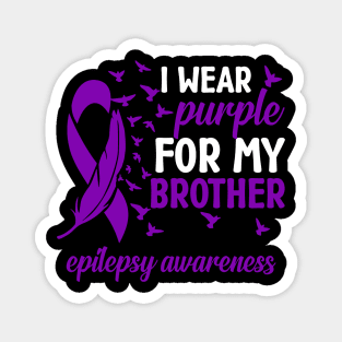 Epilepsy Awareness I Wear Purple For My Brother Magnet