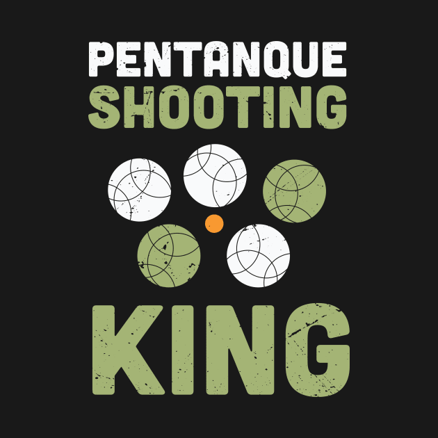 Petanque shooting king / petanque lover design / Petanque shooter professional / bocce ball lover / boule lover by Anodyle