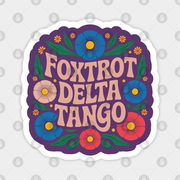 Foxtrots Deltas Tangos Flower Magnet by Creatifly Graphic Tees