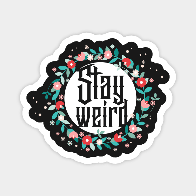 Stay Weird Magnet by Chesterika