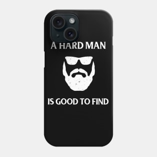 A hard man is good to find Phone Case