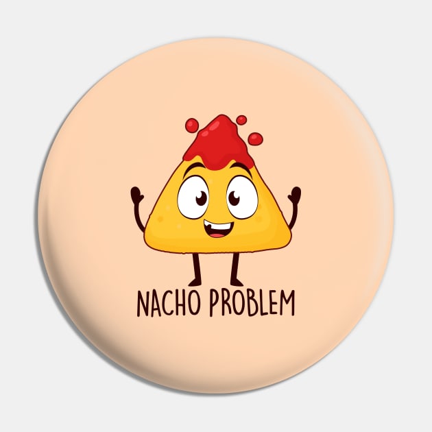 Nacho Problem Pin by NotSoGoodStudio