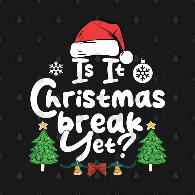 Is It Christmas Break Yet Funny Xmas Holiday Teacher by chidadesign