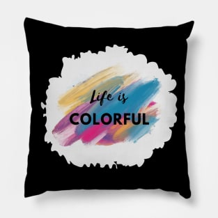 Life is Colorful Pillow