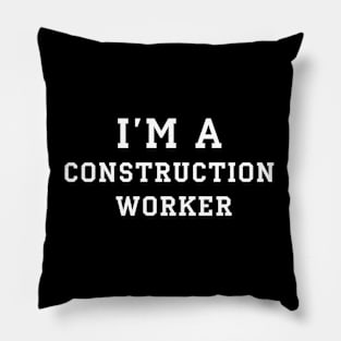 I'm a construction worker | White color Pillow