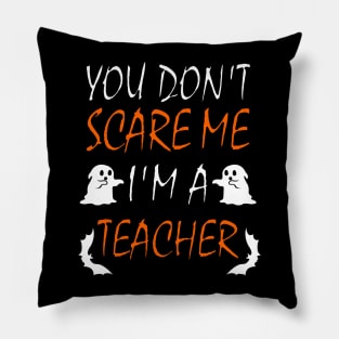 You Dont Scare Me Im A Teacher Funny Halloween Teaching Teacher Costume Pillow