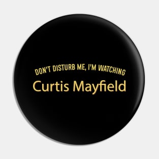 Don't Disturb Me, I'm Watching Curtis Mayfield Pin