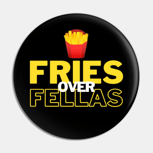Fries over Fellas Pin