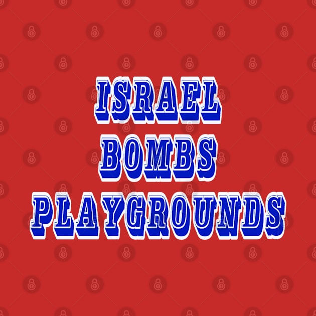 Israel Bombs Playgrounds - Front by SubversiveWare