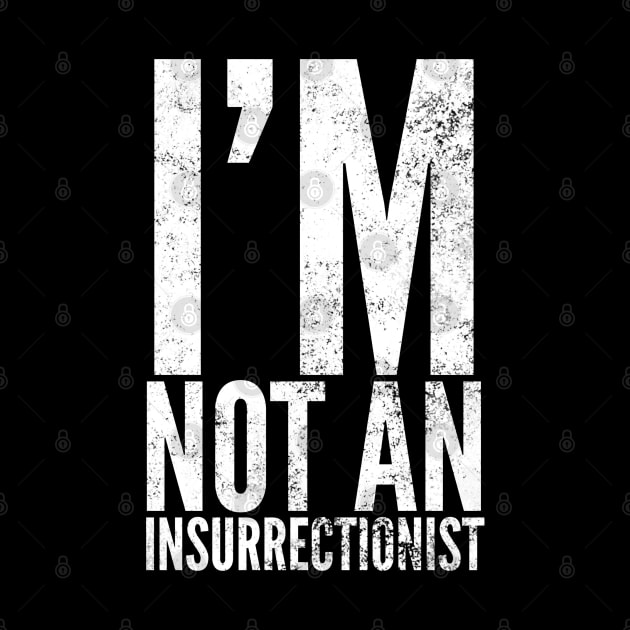 I'm Not An Insurrectionist by Worldengine