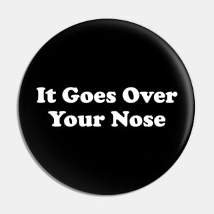 It Goes Over Your Nose White Pin