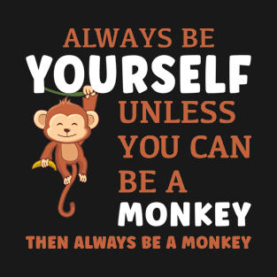 Always Be A Monkey T-Shirt