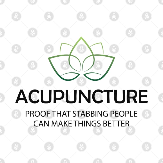 Acupuncture Proof that stabbing people can make things better by KC Happy Shop