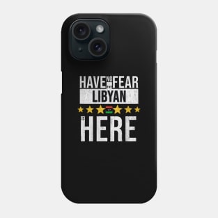 Have No Fear The Libyan Is Here - Gift for Libyan From Libya Phone Case