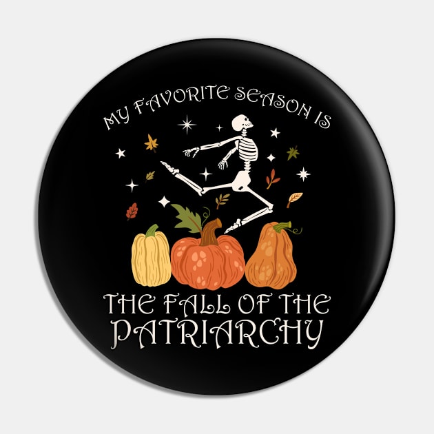 My favorite season is the fall of the patriarchy feminist autumn Pin by GIFTGROO