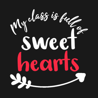 My Class is Full of Sweet Hearts - Kindergarten Teacher Valentine Gifts Ideas T-Shirt