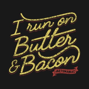 I Run On Butter And Bacon Ketomaniac T-Shirt