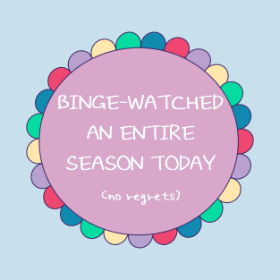 Binge Watched an Entire Season Today T-Shirt