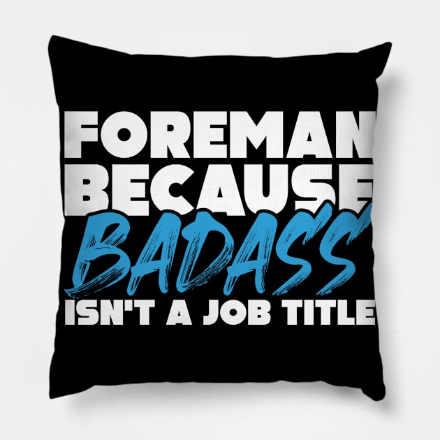 Foreman because badass isn't a job title. Suitable presents for him and her Pillow by SerenityByAlex