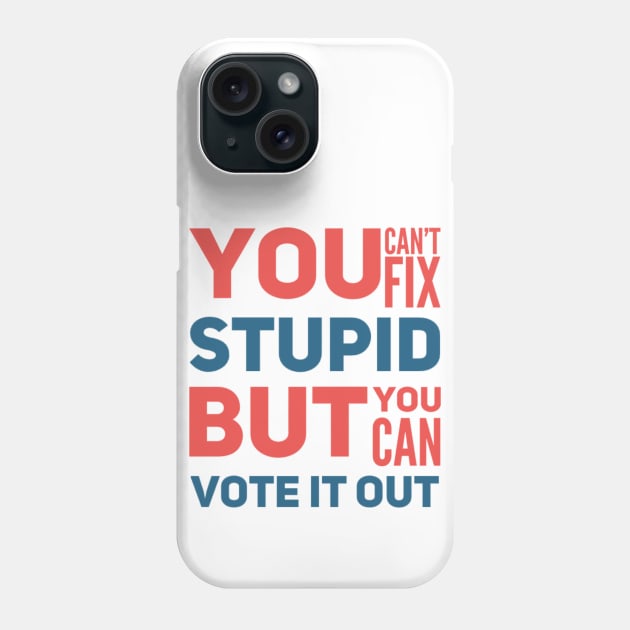 You can’t fix stupid but you can vote it out anti Trump presidential election 2020 Phone Case by Butterfly Lane