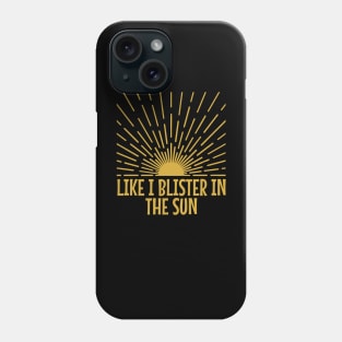 blister-in-the-sun Phone Case