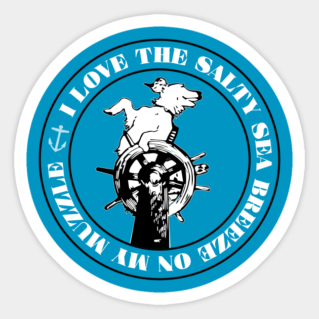 Salty Dog Sailor Gift I Love The Salty Sea Breeze On My Muzzle Boating Sticker Teepublic