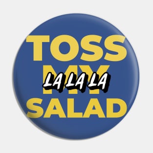 Toss my salad la la la Pin