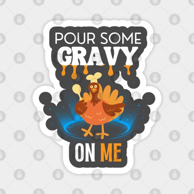 Pour Some Gravy On Me Funny Turkey Happy Thanksgiving Magnet by CharismaShop