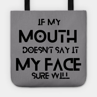IF MY MOUTH DOESN’T SAY IT MY FACE SURE WILL Tote