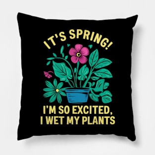 It's Spring I'm So Excited I Wet My Plants Planting Garden Pillow