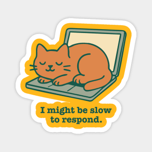 I Might Be Slow to Respond Magnet