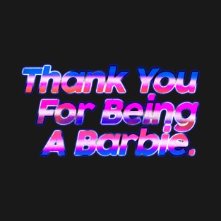 Thank You For Being A Barbie T-Shirt