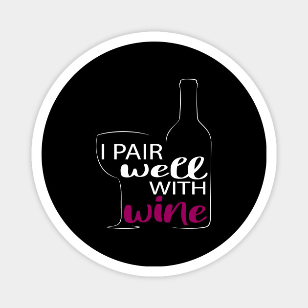 Download I Pair Well With Wine Svg Wine Svg Wine Quote Svg Mom Svg With Saying Wine Funny For Mom Funny Wine I Pair Well With Wine Magnet Teepublic