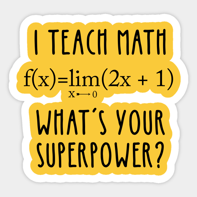 I TEACH MATH, WHAT'S YOUR SUPERPOWER? - Math - Sticker
