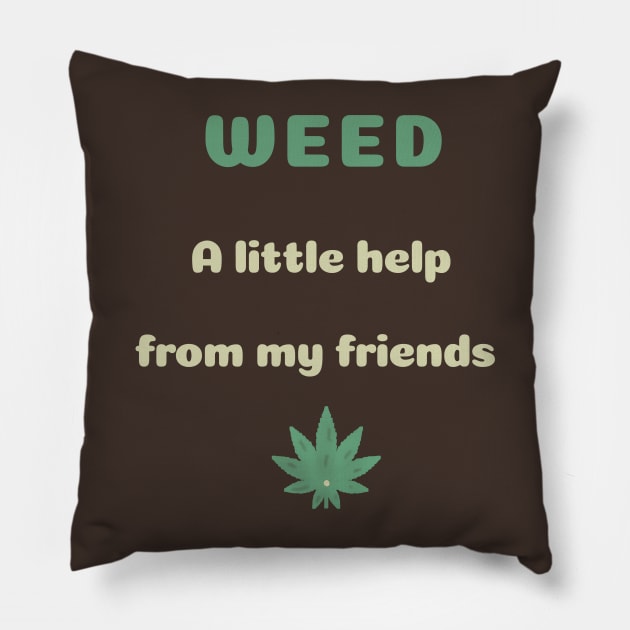 WEED a little help from my friends Pillow by abagold
