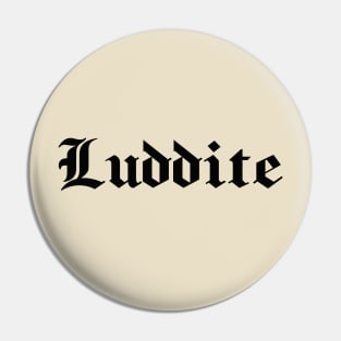 Luddite - black gothic letters - blackletter art Pin