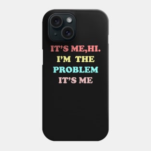 IT'S ME HI I'M THE PROBLEM IT'S ME Phone Case