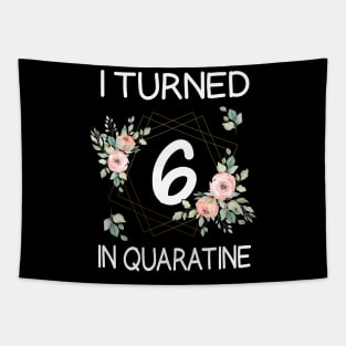 I Turned 6 In Quarantine Floral Tapestry