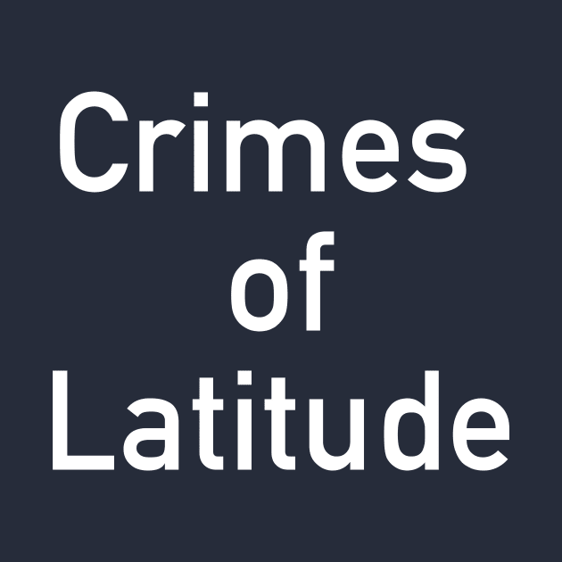 Crimes of Latitude by Fortified_Amazement