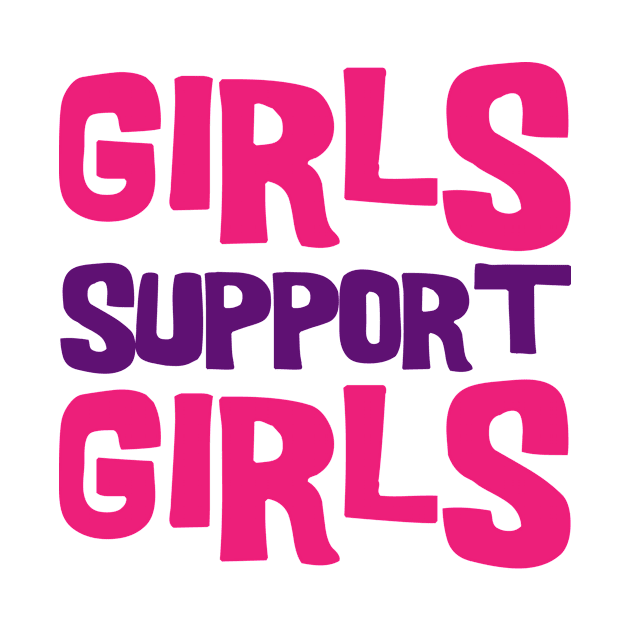 Girls Support Girls by NotSoGoodStudio