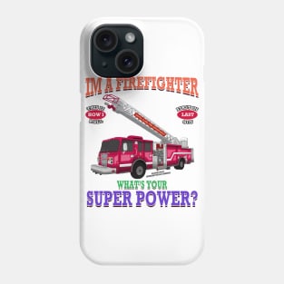 I'm A Firefighter What's Your Super Power Fire Truck Novelty Gift Phone Case