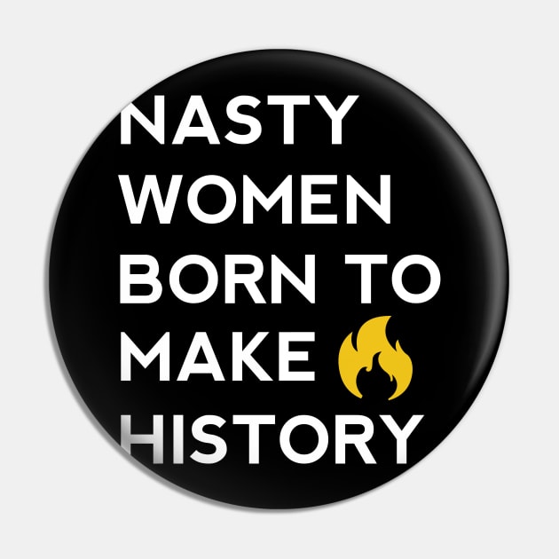 Nasty women born to make history Pin by aroramountain