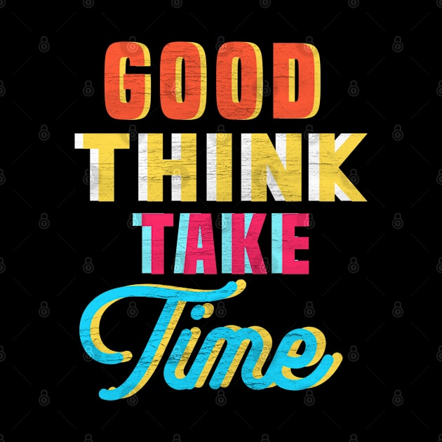 Good Think Take Time by FIFTY CLOTH