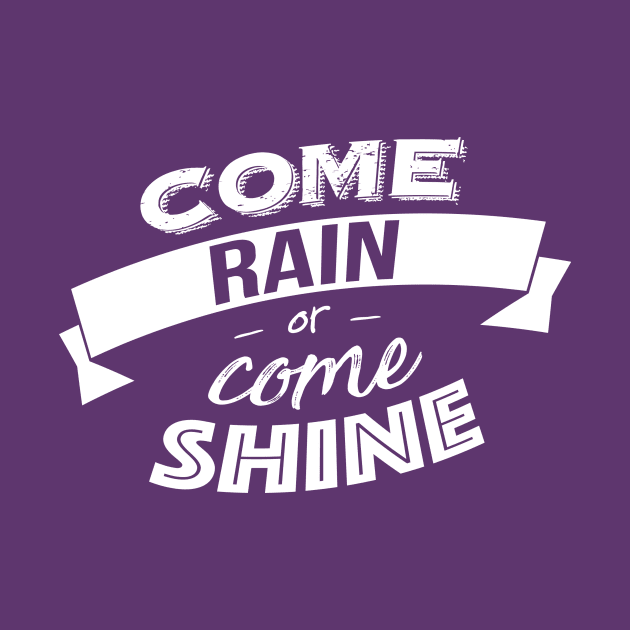 Come rain or come shine by Graph'Contact