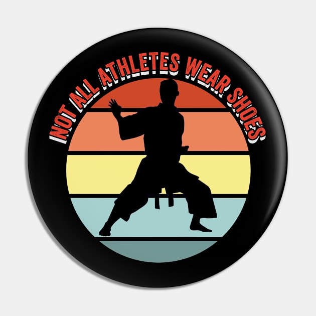 Karate - Not All Athletes Wear Shoes Pin by Kudostees